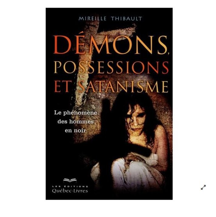 Démons, possessions et satanisme - Mireille Thibault