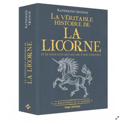 La véritable histoire de la licorne - Et de tous ceux qui ont cru à son existence - Katherine Quenot